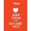 Tibor - keep calm and Ich liebe Dich!