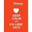 Timmy - keep calm and Ich liebe Dich!