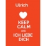 Ulrich - keep calm and Ich liebe Dich!