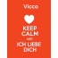 Vicco - keep calm and Ich liebe Dich!