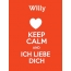 Willy - keep calm and Ich liebe Dich!