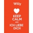Willy - keep calm and Ich liebe Dich!
