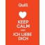 Quill - keep calm and Ich liebe Dich!