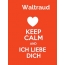 Waltraud - keep calm and Ich liebe Dich!