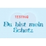 Testing - Du bist mein Schatz!