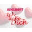 Adelbert, Ich liebe Dich!