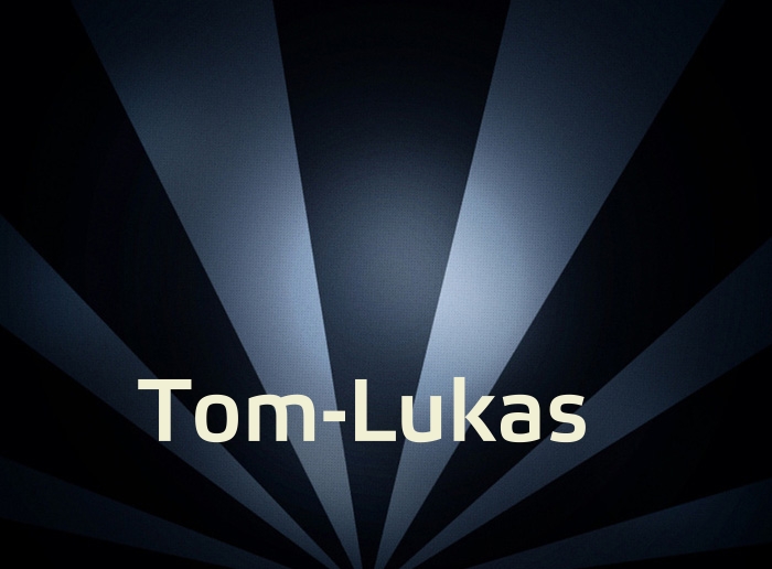Bilder mit Namen Tom-Lukas Bilder mit Namen Tom-Lukas