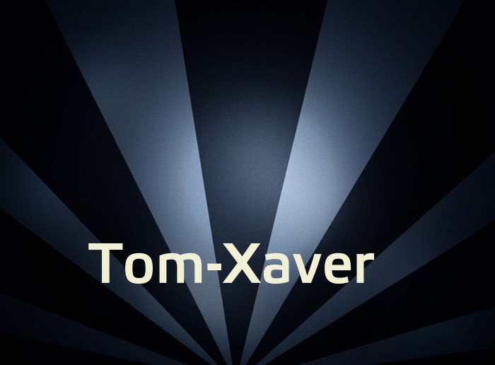 Bilder mit Namen Tom-Xaver Bilder mit Namen Tom-Xaver