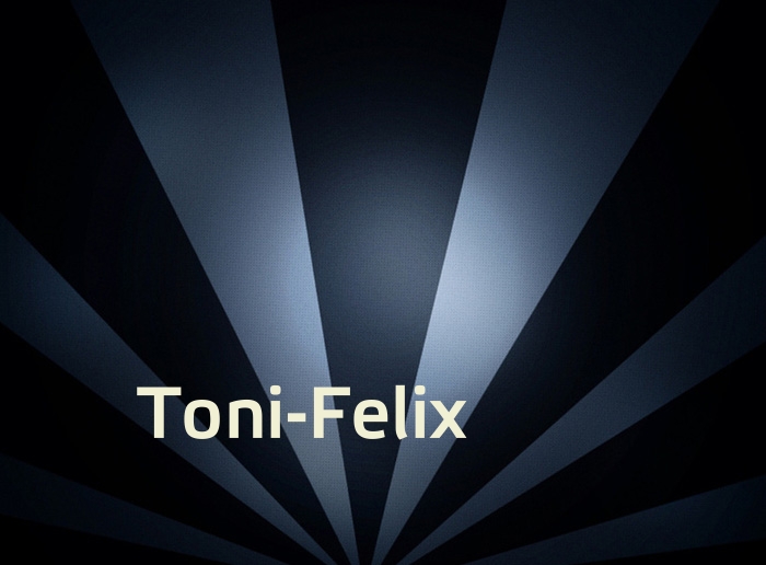 Bilder mit Namen Toni-Felix Bilder mit Namen Toni-Felix