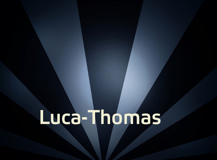 Bilder mit Namen Luca-Thomas Bilder mit Namen Luca-Thomas