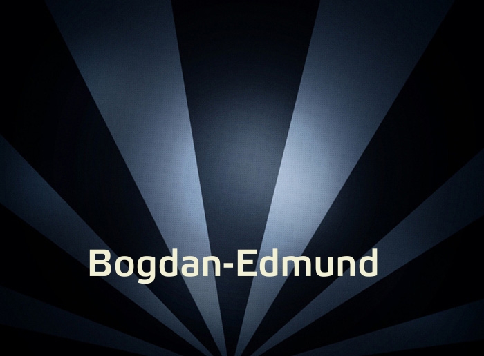 Bilder mit Namen Bogdan-Edmund Bilder mit Namen Bogdan-Edmund