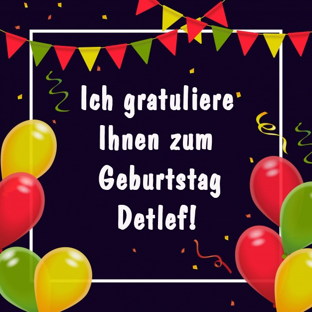 Detlef, ich gratuliere ihnen zum Geburtstag!