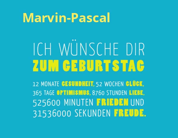 Marvin-Pascal, Ich wünsche dir zum geburtstag...