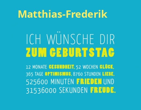 Matthias-Frederik, Ich wnsche dir zum geburtstag...